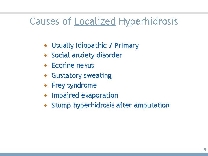 Causes of Localized Hyperhidrosis w Usually Idiopathic / Primary w Social anxiety disorder w