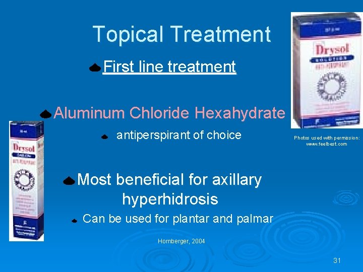 Topical Treatment First line treatment Aluminum Chloride Hexahydrate antiperspirant of choice Photos used with