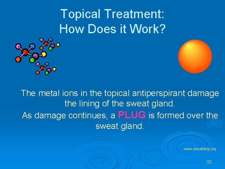 Topical Treatment: How Does it Work? The metal ions in the topical antiperspirant damage