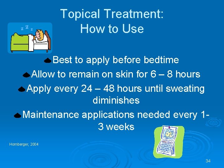 Topical Treatment: How to Use Best to apply before bedtime Allow to remain on