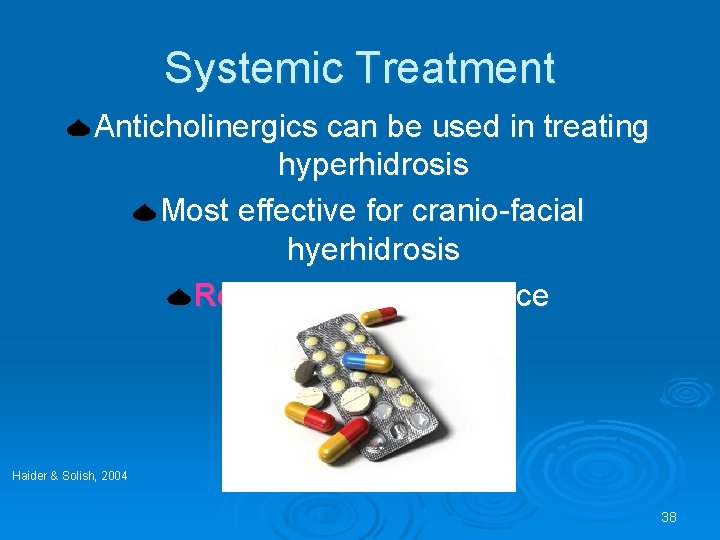 Systemic Treatment Anticholinergics can be used in treating hyperhidrosis Most effective for cranio-facial hyerhidrosis