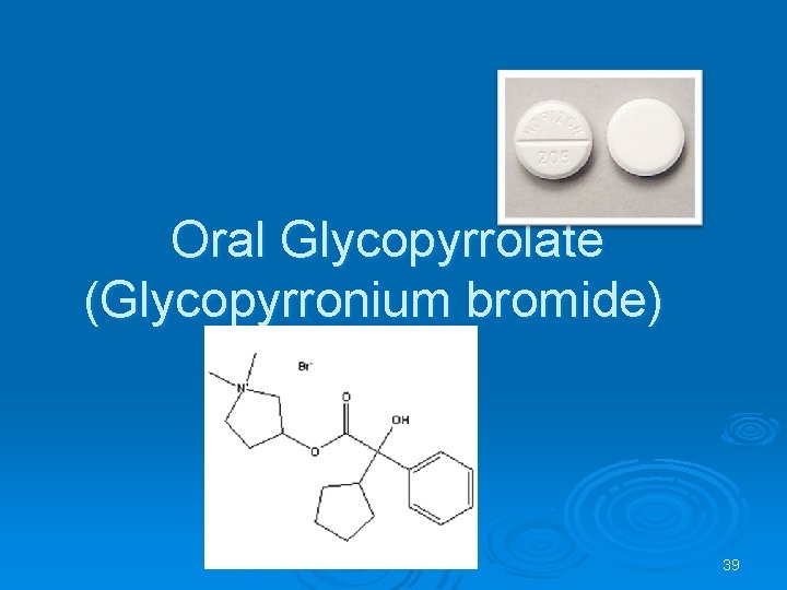 Oral Glycopyrrolate (Glycopyrronium bromide) 39 