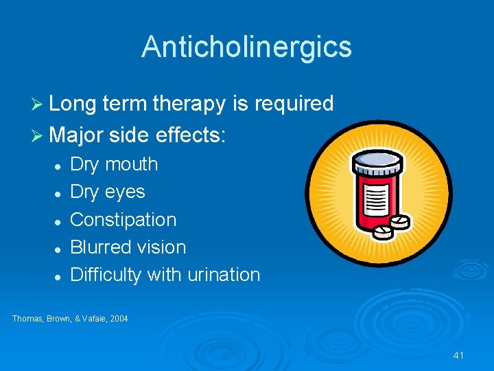 Anticholinergics Ø Long term therapy is required Ø Major side effects: l l l