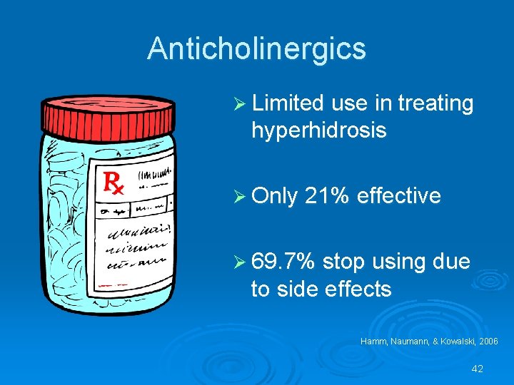 Anticholinergics Ø Limited use in treating hyperhidrosis Ø Only 21% effective Ø 69. 7%