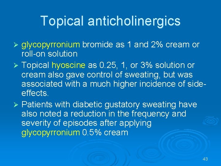 Topical anticholinergics glycopyrronium bromide as 1 and 2% cream or roll-on solution Ø Topical