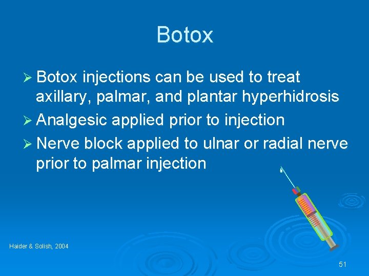 Botox Ø Botox injections can be used to treat axillary, palmar, and plantar hyperhidrosis