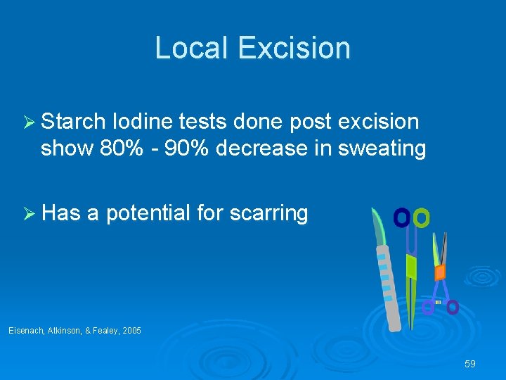 Local Excision Ø Starch Iodine tests done post excision show 80% - 90% decrease