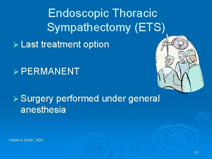 Endoscopic Thoracic Sympathectomy (ETS) Ø Last treatment option Ø PERMANENT Ø Surgery performed under