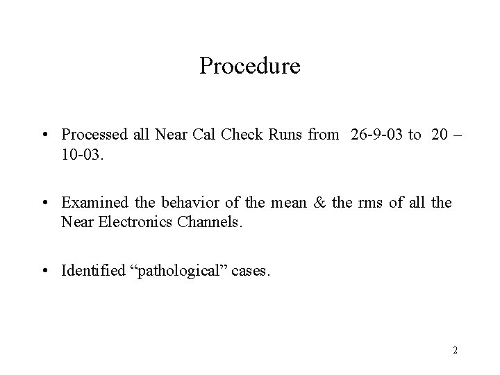 Procedure • Processed all Near Cal Check Runs from 26 -9 -03 to 20