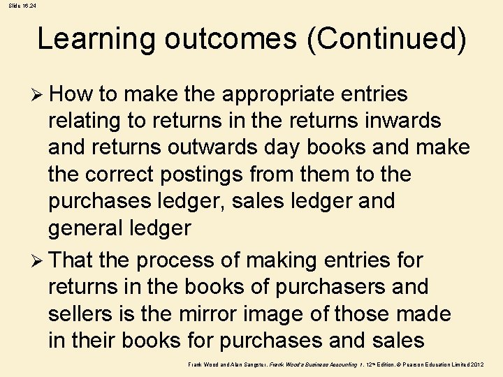 Slide 16. 24 Learning outcomes (Continued) Ø How to make the appropriate entries relating