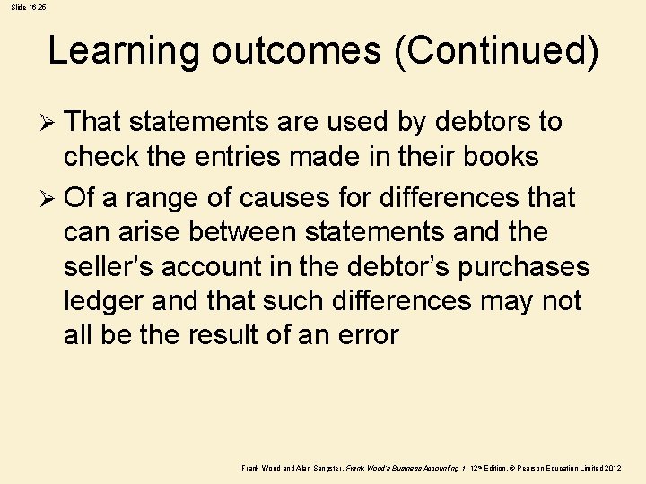 Slide 16. 25 Learning outcomes (Continued) That statements are used by debtors to check