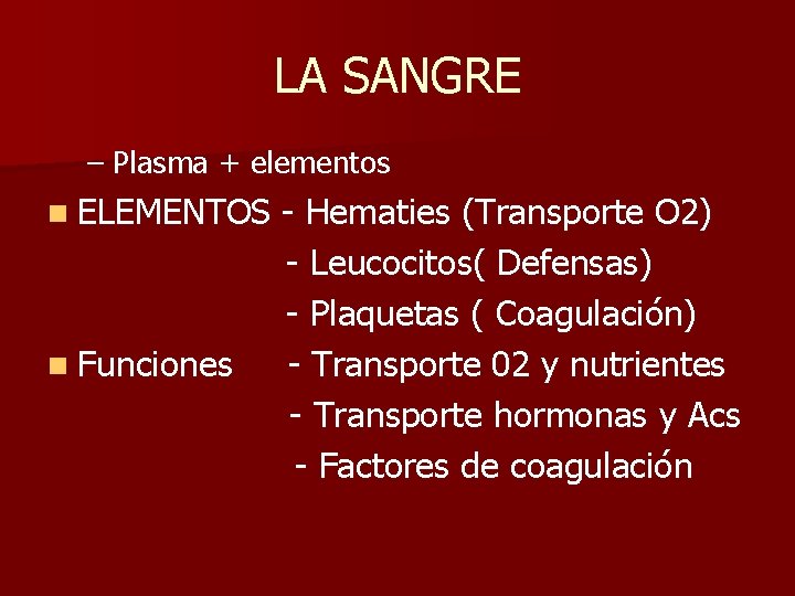 LA SANGRE – Plasma + elementos n ELEMENTOS n Funciones - Hematies (Transporte O