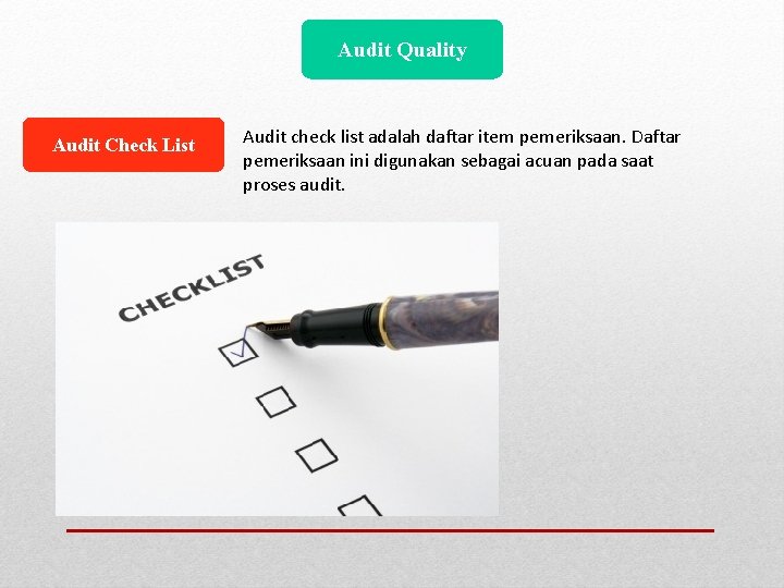 Audit Quality Audit Check List Audit check list adalah daftar item pemeriksaan. Daftar pemeriksaan