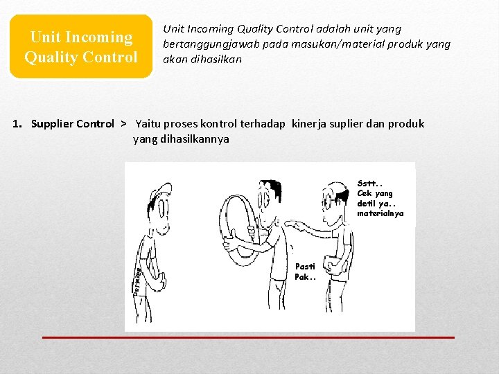 Unit Incoming Quality Control adalah unit yang bertanggungjawab pada masukan/material produk yang akan dihasilkan