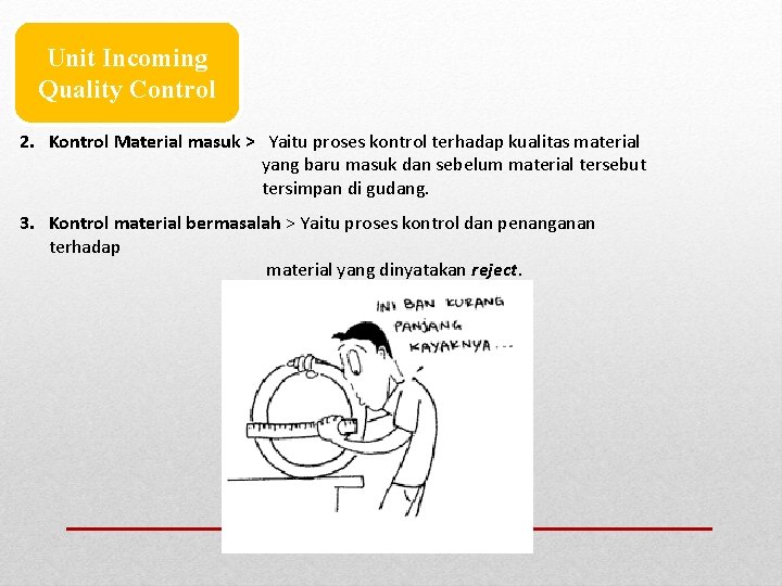 Unit Incoming Quality Control 2. Kontrol Material masuk > Yaitu proses kontrol terhadap kualitas