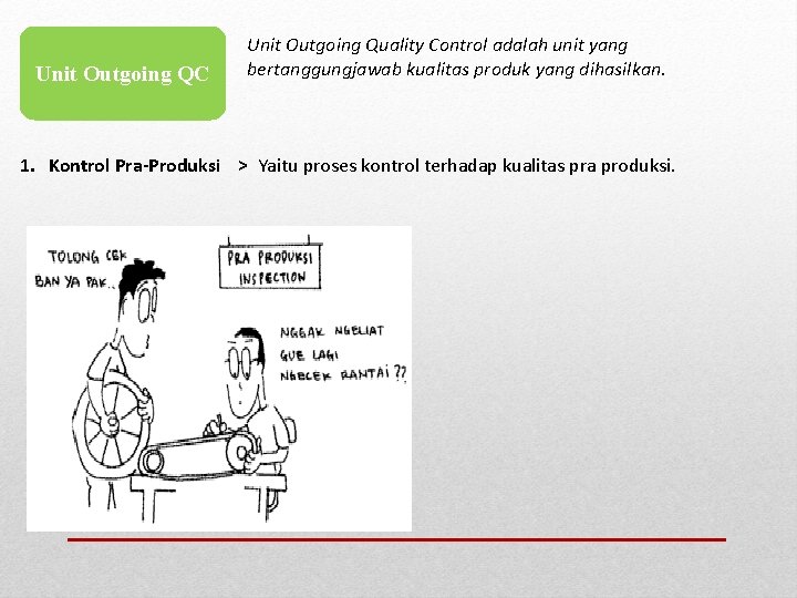 Unit Outgoing QC Unit Outgoing Quality Control adalah unit yang bertanggungjawab kualitas produk yang