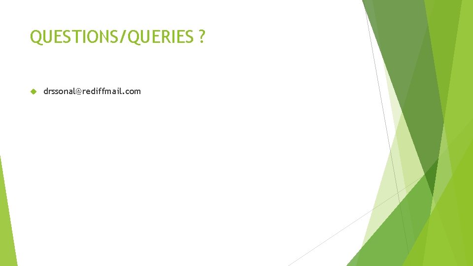 QUESTIONS/QUERIES ? drssonal@rediffmail. com QUESTIONS/QUERIES ? drssonal@rediffmail. com