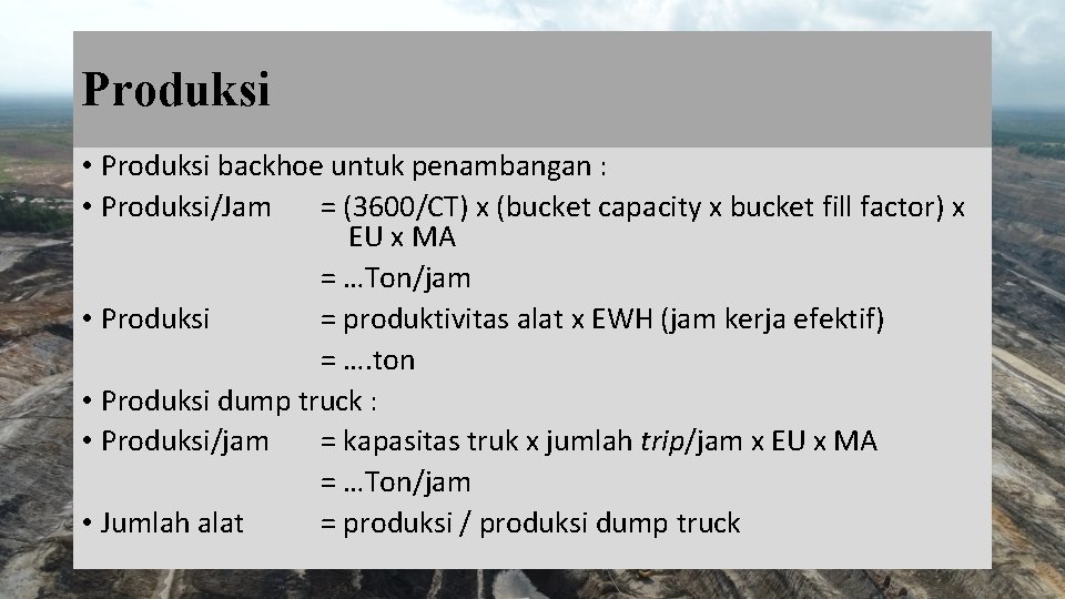 Produksi • Produksi backhoe untuk penambangan : • Produksi/Jam = (3600/CT) x (bucket capacity
