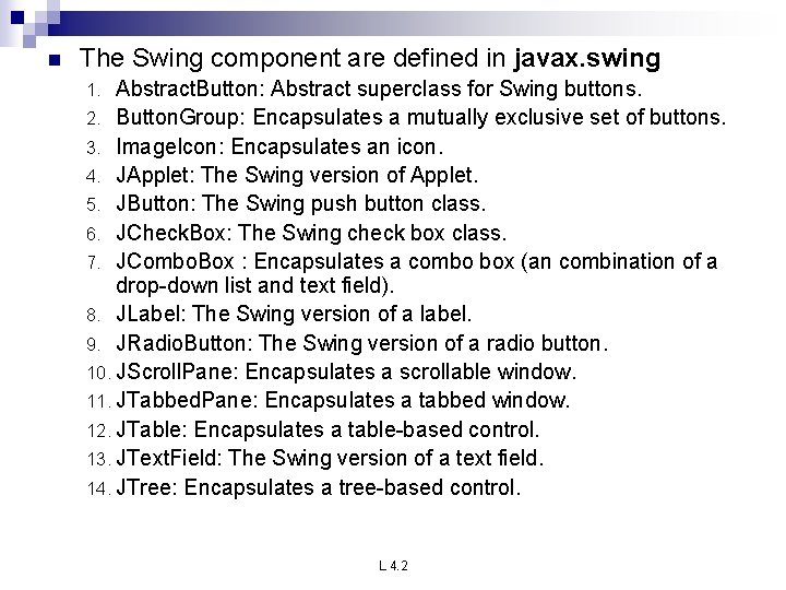 n The Swing component are defined in javax. swing Abstract. Button: Abstract superclass for n The Swing component are defined in javax. swing Abstract. Button: Abstract superclass for