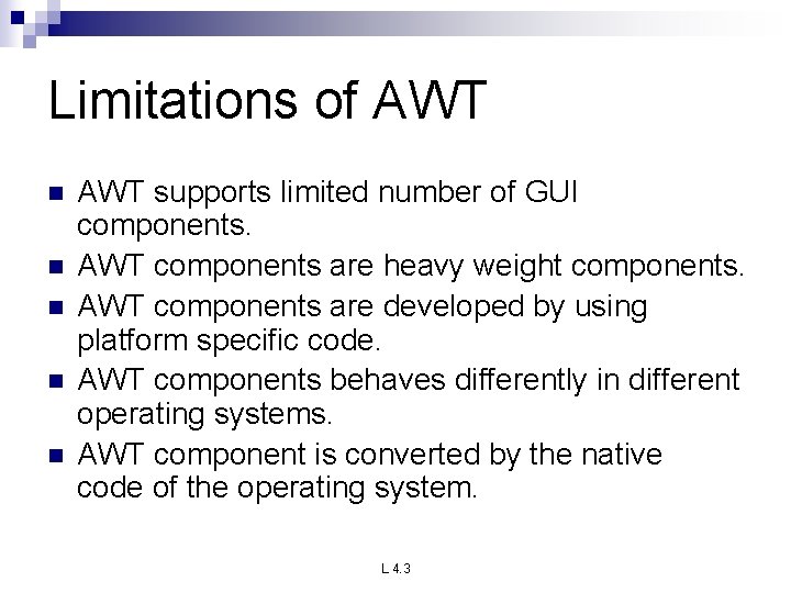 Limitations of AWT n n n AWT supports limited number of GUI components. AWT Limitations of AWT n n n AWT supports limited number of GUI components. AWT