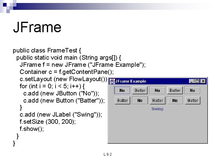 JFrame public class Frame. Test { public static void main (String args[]) { JFrame