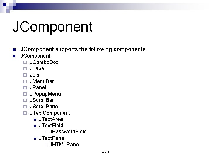 JComponent n JComponent supports the following components. n JComponent ¨ JCombo. Box ¨ JLabel JComponent n JComponent supports the following components. n JComponent ¨ JCombo. Box ¨ JLabel