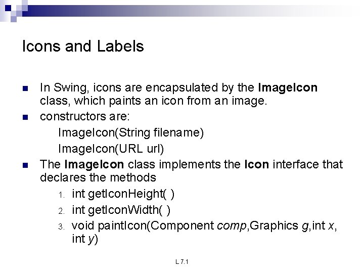 Icons and Labels n n n In Swing, icons are encapsulated by the Image. Icons and Labels n n n In Swing, icons are encapsulated by the Image.
