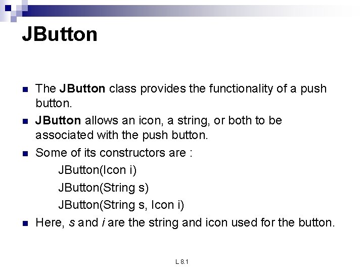 JButton n n The JButton class provides the functionality of a push button. JButton JButton n n The JButton class provides the functionality of a push button. JButton