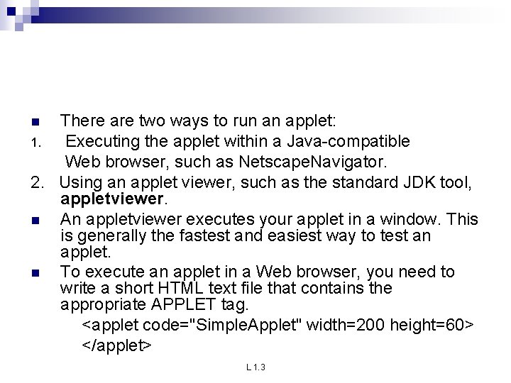 There are two ways to run an applet: 1. Executing the applet within a There are two ways to run an applet: 1. Executing the applet within a