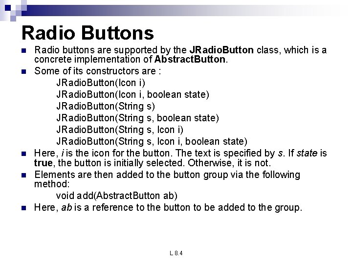Radio Buttons n n n Radio buttons are supported by the JRadio. Button class, Radio Buttons n n n Radio buttons are supported by the JRadio. Button class,