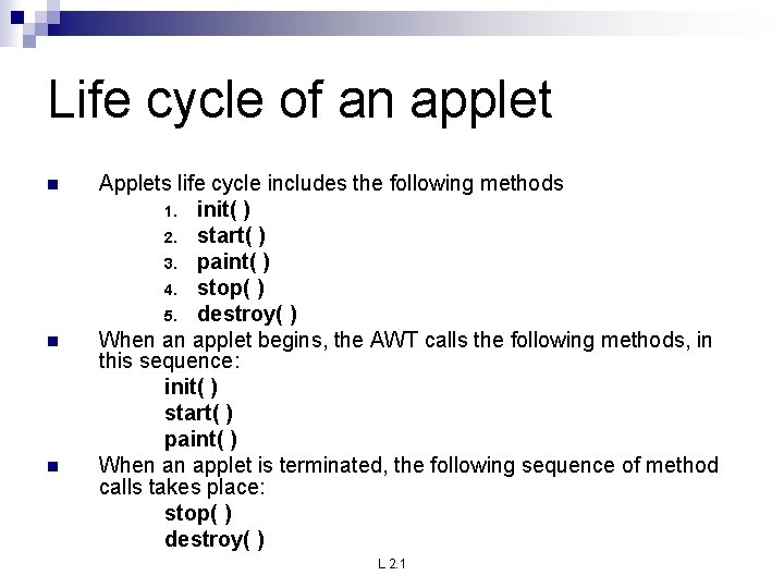 Life cycle of an applet n n n Applets life cycle includes the following Life cycle of an applet n n n Applets life cycle includes the following