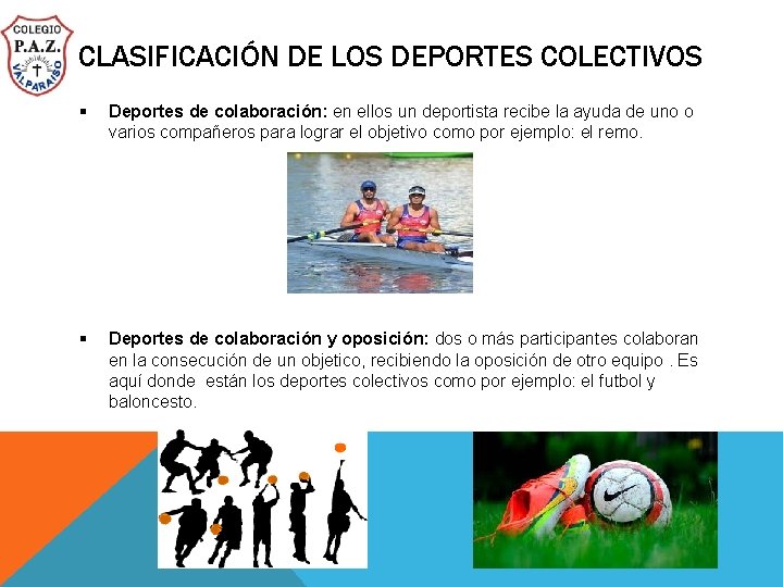 CLASIFICACIÓN DE LOS DEPORTES COLECTIVOS § Deportes de colaboración: en ellos un deportista recibe