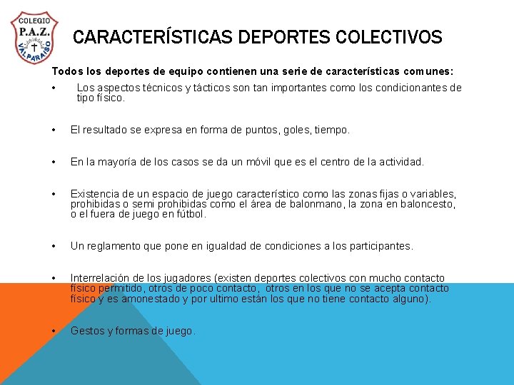 CARACTERÍSTICAS DEPORTES COLECTIVOS Todos los deportes de equipo contienen una serie de características comunes: