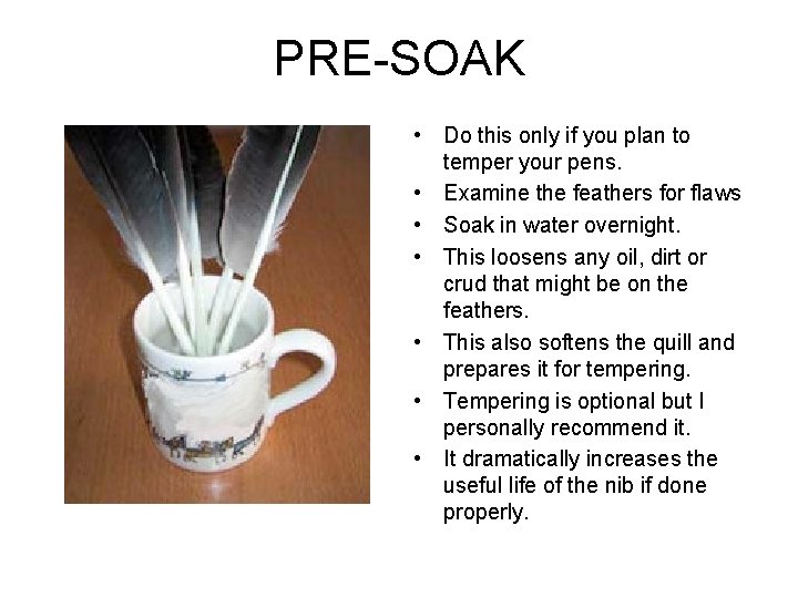 PRE-SOAK • Do this only if you plan to temper your pens. • Examine