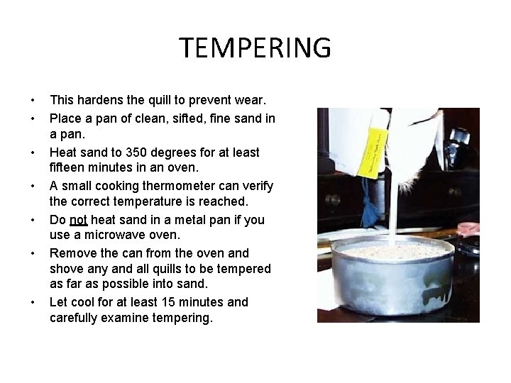 TEMPERING • • This hardens the quill to prevent wear. Place a pan of