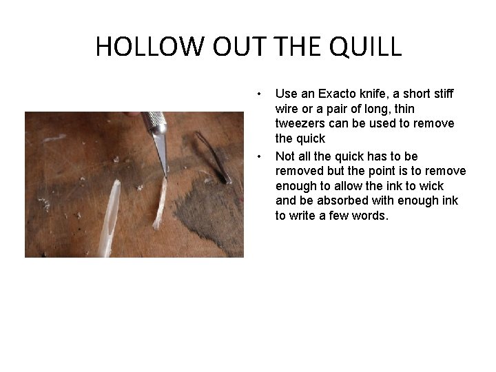 HOLLOW OUT THE QUILL • • Use an Exacto knife, a short stiff wire