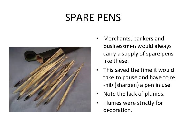 SPARE PENS • Merchants, bankers and businessmen would always carry a supply of spare