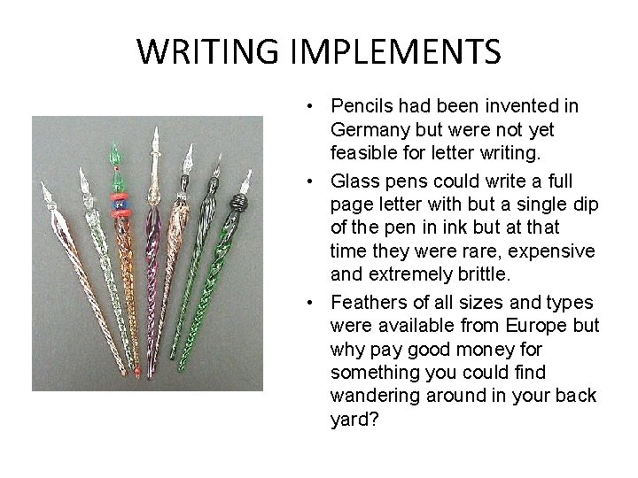 WRITING IMPLEMENTS • Pencils had been invented in Germany but were not yet feasible