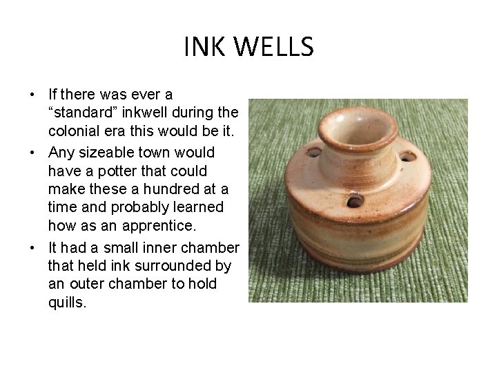 INK WELLS • If there was ever a “standard” inkwell during the colonial era
