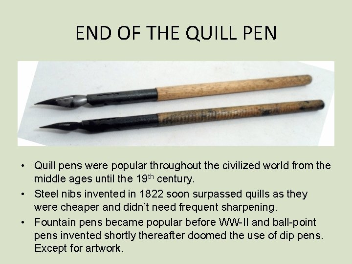 END OF THE QUILL PEN • Quill pens were popular throughout the civilized world