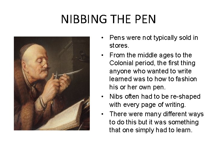 NIBBING THE PEN • Pens were not typically sold in stores. • From the