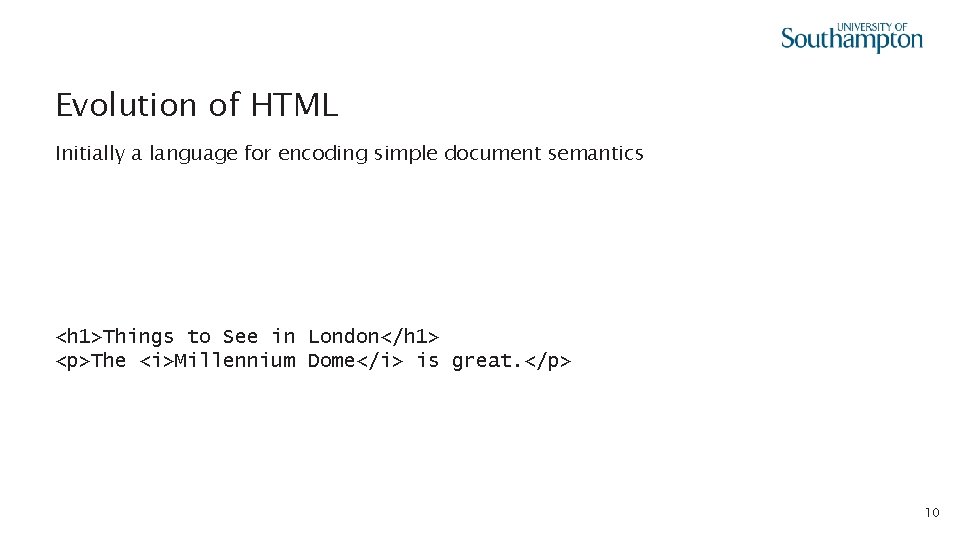 Evolution of HTML Initially a language for encoding simple document semantics <h 1>Things to