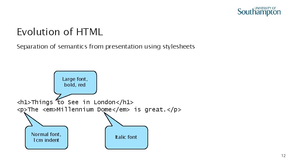 Evolution of HTML Separation of semantics from presentation using stylesheets Large font, bold, red