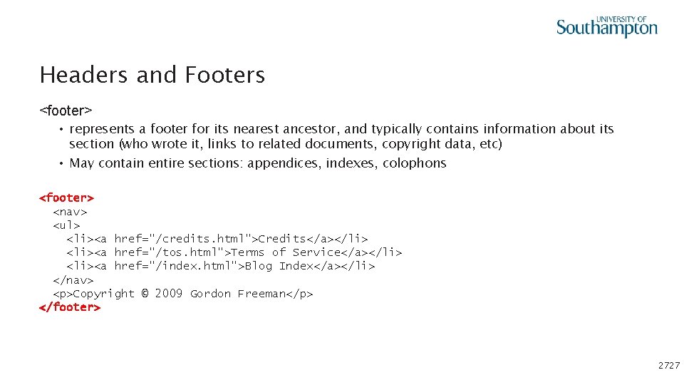 Headers and Footers <footer> • represents a footer for its nearest ancestor, and typically