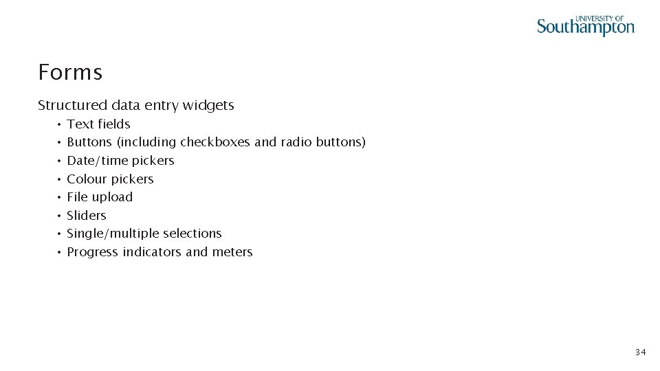 Forms Structured data entry widgets • • Text fields Buttons (including checkboxes and radio