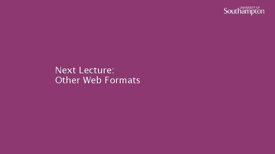 Next Lecture: Other Web Formats 