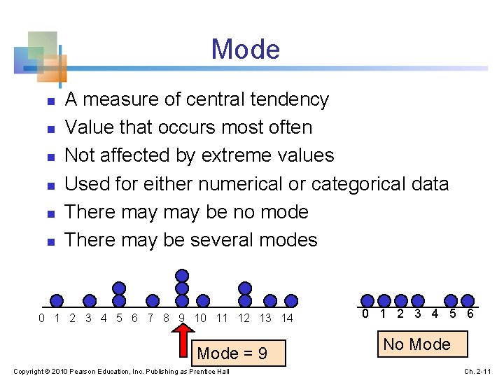 Mode n n n A measure of central tendency Value that occurs most often