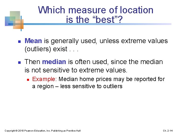 Which measure of location is the “best”? n n Mean is generally used, unless