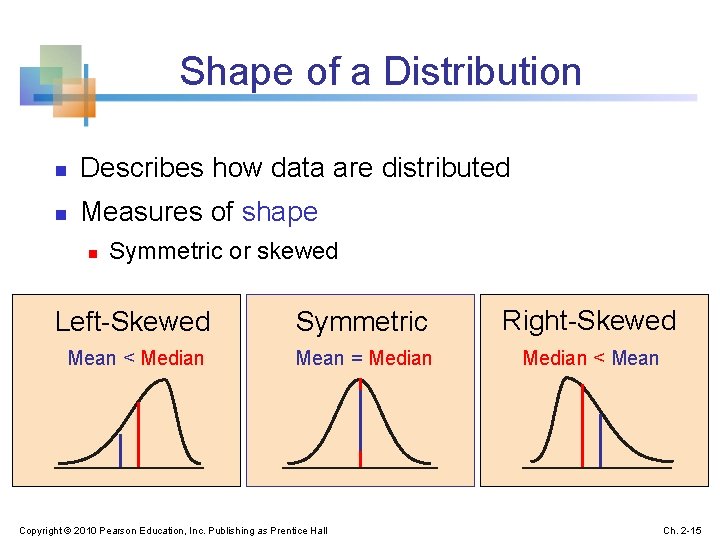Shape of a Distribution n Describes how data are distributed n Measures of shape