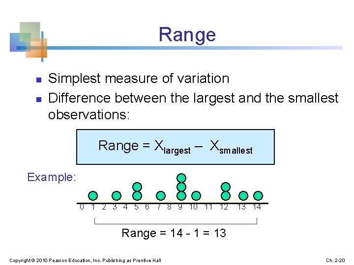 Range n n Simplest measure of variation Difference between the largest and the smallest